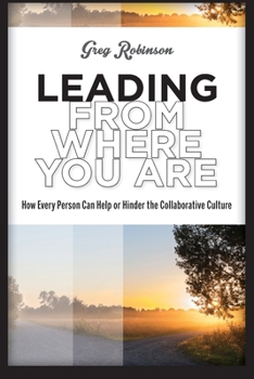 Paperback Leading from Where You Are: How Every Person Can Help or Hinder the Collaborative Culture Book