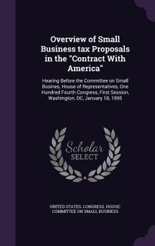 Hardcover Overview of Small Business tax Proposals in the "Contract With America": Hearing Before the Committee on Small Busines, House of Representatives, One Book