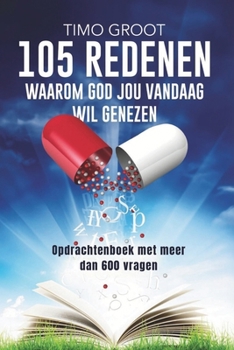 Paperback 105 redenen waarom God jou vandaag wil genezen - opdrachtenboek: Opdrachtenboek met meer dan 600 vragen [Dutch] Book