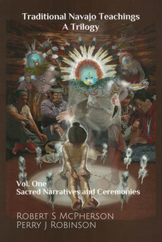 Traditional Navajo Teachings: Sacred Narratives and Ceremonies Volume 1 1646425162 Book Cover