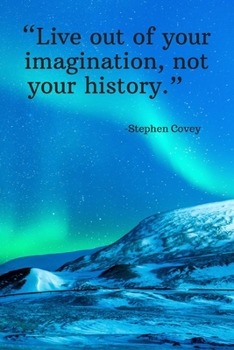 Paperback Live out of your imagination, not your history - Stephen Covey: Daily Motivation Quotes Sketchbook for Work, School, and Personal Writing - 6x9 120 pa Book