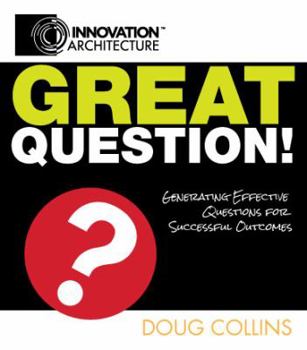 Paperback Great Question! Generating Effective Questions for Successful Outcomes Book