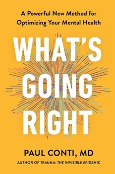 Hardcover What's Going Right: A Powerful New Method for Optimizing Your Mental Health Book
