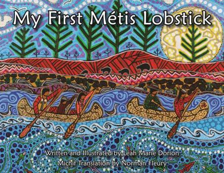 Paperback My First Métis Lobstick : A Story of Métis Life During the Voyageur Fur Trade Days / Mon Pramyii Lobstick : Aen Nistwayr Di la VII Daen Michif Maana Lii Voyaazheur Ka Mayshkootoonikaychik la Foorur Book