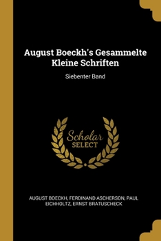 Paperback August Boeckh's Gesammelte Kleine Schriften: Siebenter Band [German] Book