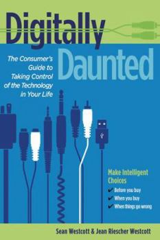 Paperback Digitally Daunted: The Consumer's Guide to Taking Control of the Technology in Your Life Book