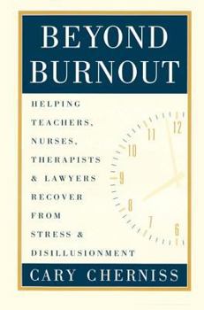 Hardcover Beyond Burnout: Helping Teachers, Nurses, Therapists and Lawyers Recover From Stress and Disillusionment Book