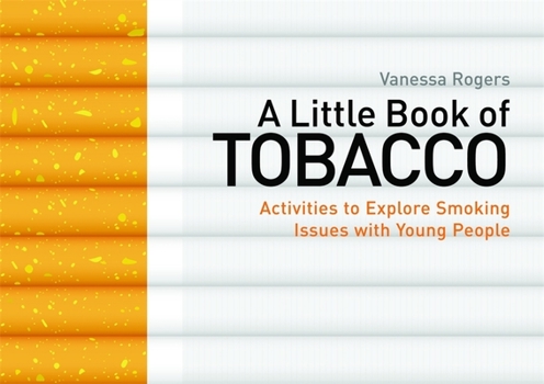 Paperback A Little Book of Tobacco: Activities to Explore Smoking Issues with Young People Book