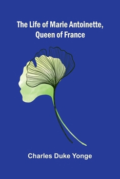 The Life of Marie Antoinette, Queen of France