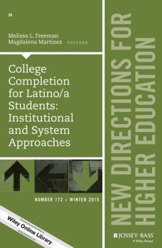 College Completion for Latino/A Students: Institutional and System Approaches: New Directions for Higher Education, Number 172