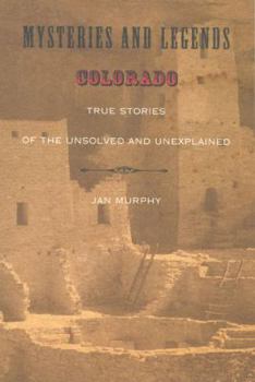 Paperback Mysteries and Legends of Colorado: True Stories of the Unsolved and Unexplained Book