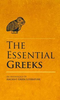 Hardcover The Essential Greeks - An Anthology of Ancient Greek Literature Book