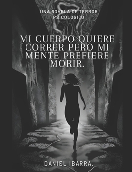 Mi cuerpo quiere correr pero mi mente prefiere morir (Spanish Edition)