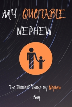 My Quotable Nephew  The Funniest Things Patients Say :  Funny Journal To Collect Nephew  Quotes, Memories, and Stories: Lined Notebook / Journal Gift, 120 Pages, 6x9, Soft Cover, Matte Finish