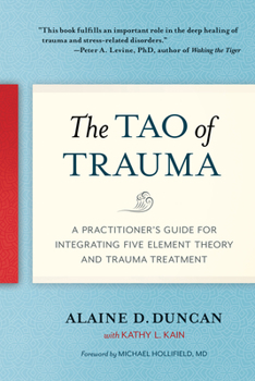 Paperback The Tao of Trauma: A Practitioner's Guide for Integrating Five Element Theory and Trauma Treatment Book