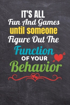 Paperback Its All Fun And Games Until Someone Figures Out The Function Of Your Behavior: Composition Journal Dot Grid Notebook For BCBA-D ABA BCaBA RBT BCBA Beh Book
