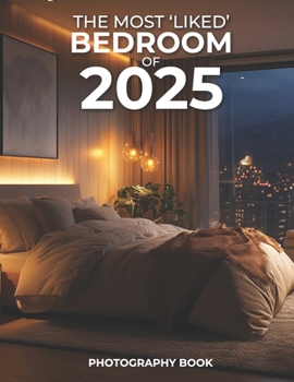 The Most ‘Liked’ Bedroom of 2025 Photography Book: Explore the Ultimate in Bedroom Design Trends for 2025, Showcased Through Stunning Photography That Inspires Relaxation and Style!