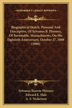 Biographical Sketch, Personal And Descriptive, Of Sylvanus B. Phinney, Of Barnstable, Massachusetts, On His Eightieth Anniversary, October 27, 1888