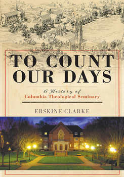 Hardcover To Count Our Days: A History of Columbia Theological Seminary Book