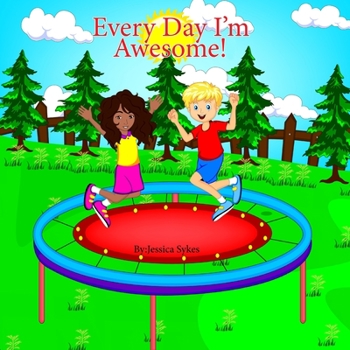 Paperback Every Day I'm Awesome!: A guide to positive thinking for children. Book