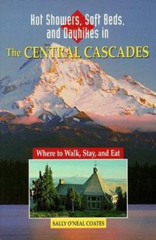 Paperback Hot Showers, Soft Beds, and Dayhikes in the Central Cascades: Where to Walk, Stay, and Eat Book