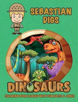 Paperback Sebastian Digs Dinosaurs Coloring Book Loaded With Fun Facts & Jokes Book