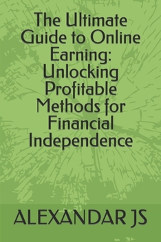 Paperback The Ultimate Guide to Online Earning: Unlocking Profitable Methods for Financial Independence Book