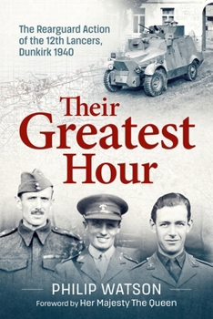Paperback Their Greatest Hour: The Rearguard Action of the 12th Lancers, Dunkirk 1940 Book