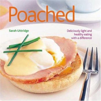 Hardcover Poached: Deliciously Light and Healthy Eating with a Difference Book