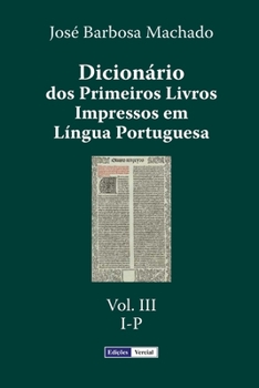 Paperback Dicionário dos Primeiros Livros Impressos em Língua Portuguesa: Vol. III - I-P [Portuguese] Book