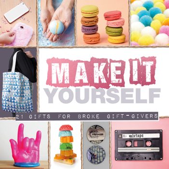 Hardcover Make It Yourself: 21 Gifts for Broke Gift-Givers Book