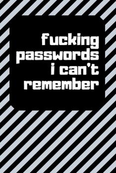 Paperback Fucking Passwords I Can't Remember: Internet Password Journal, Notebook For Passwords Book