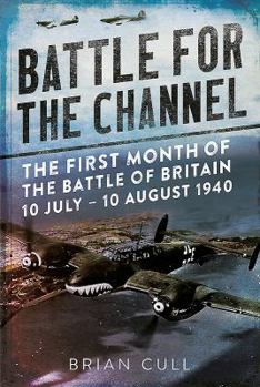 Hardcover Battle for the Channel: The First Month of the Battle of Britain 10 July - 10 August 1940 Book