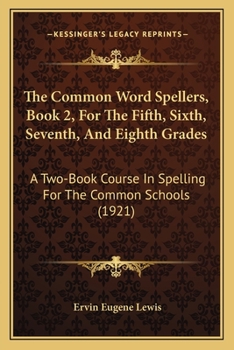 Paperback The Common Word Spellers, Book 2, For The Fifth, Sixth, Seventh, And Eighth Grades: A Two-Book Course In Spelling For The Common Schools (1921) Book