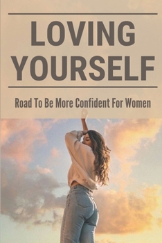 Paperback Loving Yourself: Road To Be More Confident For Women: Self Relationship Definition Book