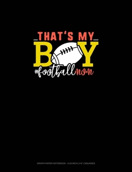 That's My Boy #Footballmom: Graph Paper Notebook - 0.25 Inch (1/4") Squares