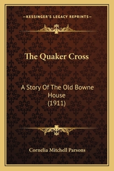 Paperback The Quaker Cross: A Story Of The Old Bowne House (1911) Book