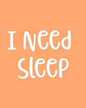 I Need Sleep : 108 Page College Ruled Notebook 8x10: Melon Colored Cover