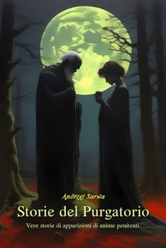 Storie del Purgatorio: Storie vere di apparizioni di anime in cerca di redenzione (Italian Edition)