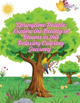 Paperback "Springtime Palette: Explore the Beauty of Blooms in this Relaxing Coloring Journey" Book