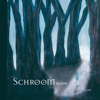 Schroom : Begins