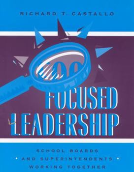 Paperback Focused Leadership: School Boards and Superintendents Working Together Book