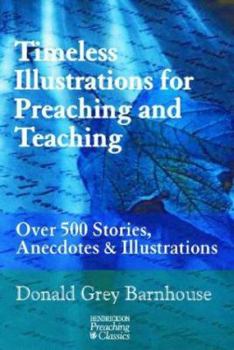 Hardcover Timeless Illustrations for Preaching and Teaching: Over 500 Stories, Anecdotes & Illustrations Book