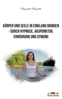 Paperback Körper und Seele in Einklang bringen - durch Hypnose, Akupunktur, Ernährung und Atmung [German] Book
