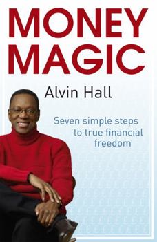 Paperback Money Magic: Seven Simple Steps to True Financial Freedom. Alvin D. Hall Book