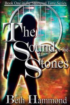 The Sound of the Stones - Book #1 of the Shattered Time Series