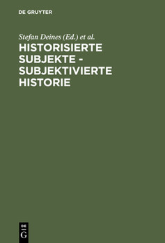 Hardcover Historisierte Subjekte - Subjektivierte Historie: Zur Verfügbarkeit Und Unverfügbarkeit Von Geschichte [German] Book