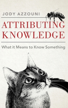 Hardcover Attributing Knowledge: What It Means to Know Something Book