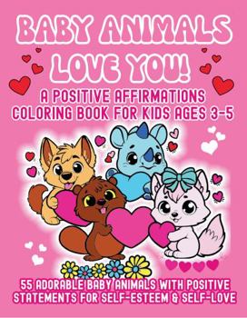 Paperback Baby Animals Love You!: A Positive Affirmations Coloring Book for Kids Ages 3-5 Book