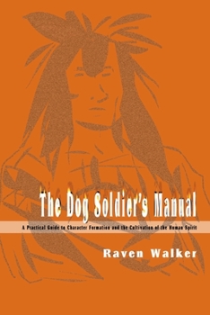 Paperback The Dog Soldier's Manual: A Practical Guide to Character Formation and the Cultivation of the Human Spirit Book